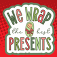 We Wrap The Best Presents Badge Topper